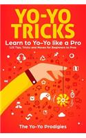 Yo-Yo Tricks: Learn to Yoyo Like A Pro: 125 Tips, Tricks and Moves For Beginners to Pro
