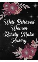 Well Behaved Women Rarely Make History