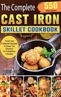 The Complete Cast Iron Skillet Cookbook: 550 Fresh and Foolproof Recipes to Keep You Devoted to A Healthier Lifestyle