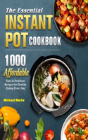 Essential Instant Pot Cookbook: 1000 Affordable, Easy & Delicious Recipes for Healthy Eating Every Day
