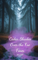 Cedar Shades Over the Fae Foam