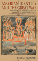 Assyrian Identity and the Great War: Nestorian, Chaldean and Syrian Christians in the 20th Century