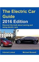 The Electric Car Guide - Discover the Truth About Owning and Using Electric Cars: 2016 Edition