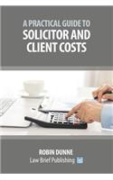 A Practical Guide to Solicitor and Client Costs