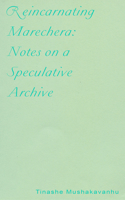 Reincarnating Marechera: Notes on a Speculative Archive
