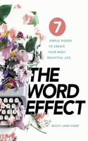 WORD EFFECT: 7 Simple Words to Create Your Most Beautiful Life