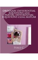 Ordinary Differential Equations and Partial Differential Equations Using MATLAB