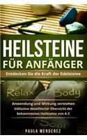 Heilsteine für Anfänger: Entdecken Sie die Kraft der Edelsteine. Anwendung und Wirkung verstehen. Inklusive detaillierter Übersicht der bekanntesten Heilsteine von A-Z.