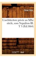 L'Architecture Privée Au XIXe Siècle, Sous Napoléon III . T 3 (Éd.1864)