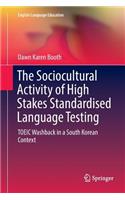 The Sociocultural Activity of High Stakes Standardised Language Testing