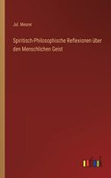 Spiritisch-Philosophische Reflexionen über den Menschlichen Geist