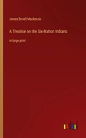 A Treatise on the Six-Nation Indians