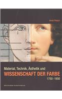 Material, Technik, AEsthetik und Wissenschaft der Farbe 1750-1850