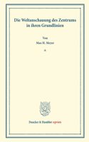 Die Weltanschauung Des Zentrums in Ihren Grundlinien: (Duncker & Humblot Reprints)