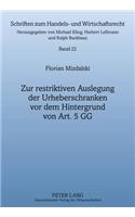 Zur Restriktiven Auslegung Der Urheberschranken VOR Dem Hintergrund Von Art. 5 Gg: (22 Schriften Zum Handels- Und Wirtschaftsrecht)