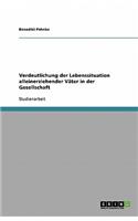 Verdeutlichung der Lebenssituation alleinerziehender Väter in der Gesellschaft