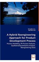 Hybrid Reengineering Approach for Product Development Process - Process Modeling, PD Process Features, Qualitative/Quantitative Analysis, Reengineering Rules