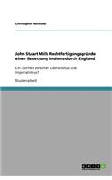 John Stuart Mills Rechtfertigungsgründe einer Besetzung Indiens durch England