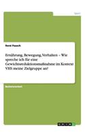 Ernährung, Bewegung, Verhalten - Wie spreche ich für eine Gewichtsreduktionsmaßnahme im Kontext VHS meine Zielgruppe an?