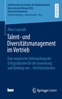 Talent- Und Diversitätsmanagement Im Vertrieb: Eine Empirische Untersuchung Der Erfolgsfaktoren Für Die Gewinnung Und Bindung Von - Vertriebstalenten