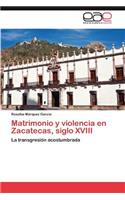 Matrimonio y Violencia En Zacatecas, Siglo XVIII