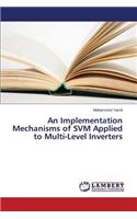 Implementation Mechanisms of SVM Applied to Multi-Level Inverters