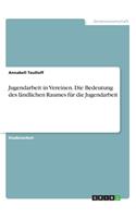 Jugendarbeit in Vereinen. Die Bedeutung des ländlichen Raumes für die Jugendarbeit