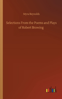 Selections From the Poems and Plays of Robert Browing