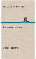 La femme du mort, Tome I (1897)