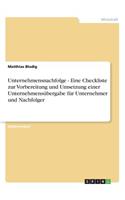 Unternehmensnachfolge - Eine Checkliste zur Vorbereitung und Umsetzung einer Unternehmensübergabe für Unternehmer und Nachfolger