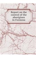 Report on the control of the aborigines in Formosa: (English)