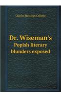 Dr. Wiseman's Popish literary blunders exposed