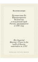 Her Imperial Majesty's Travel to the South of Russia. Undertaken in 1787