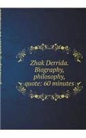 Zhak Derrida. Biography, Philosophy, Quote