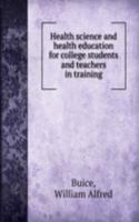 Health science and health education for college students and teachers in training