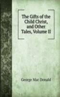 Gifts of the Child Christ, and Other Tales, Volume II