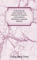 El Derecho De Intervencion Y La Doctrina De Monroe: (Antecedentes Historicos). (Spanish Edition)