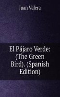 El Pajaro Verde: (The Green Bird). (Spanish Edition)