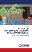 A Study on Mathematical Modeling by Research Scholars