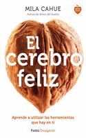 El cerebro feliz: Aprende a utilizar las herramientas que hay en ti
