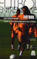 600 Programas Para El Entrenamiento De Futbol/ 600 Plans For Soccer Training (Coleccion Futbol)