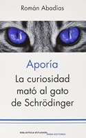 Aporia: La curiosidad mato al gato de Schrodinger