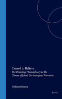 Caused to Believe: The Doubting Thomas Story as the Climax of John's Christological Narrative