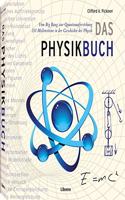 Das Physik Buch: Vom Urknall zum Teilchenbeschleuniger, 250 Meilensteine in der Geschichte der Physik