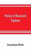 History of Brunswick, Topsham, and Harpswell, Maine, including the ancient territory known as Pejepscot