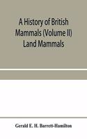 A history of British mammals (Volume II) Land Mammals