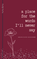 A Place for the Words I'll Never Say