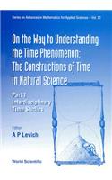 On the Way to Understanding the Time Phenomenon: The Constructions of Time in Natural Science, Part 1
