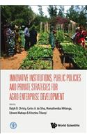 Innovative Institutions, Public Policies and Private Strategies for Agro-Enterprise Development