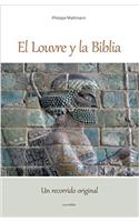 El Louvre y la Biblia, Un recorrido inédito y original: Un lector de la Biblia visita el Louvre, Desde la antigua Babilonia Hasta el cristianismo original.